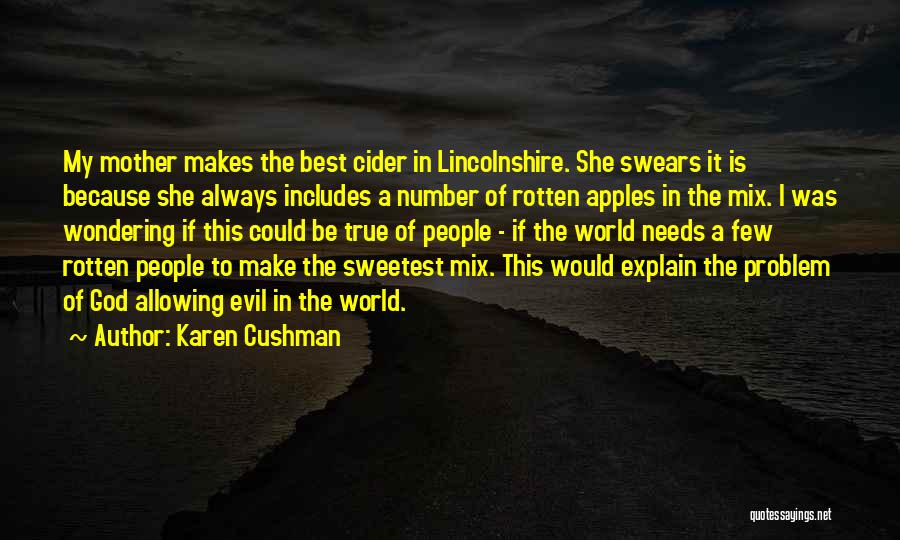 Karen Cushman Quotes: My Mother Makes The Best Cider In Lincolnshire. She Swears It Is Because She Always Includes A Number Of Rotten