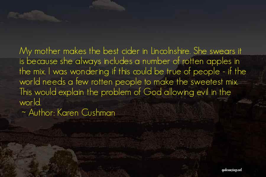 Karen Cushman Quotes: My Mother Makes The Best Cider In Lincolnshire. She Swears It Is Because She Always Includes A Number Of Rotten