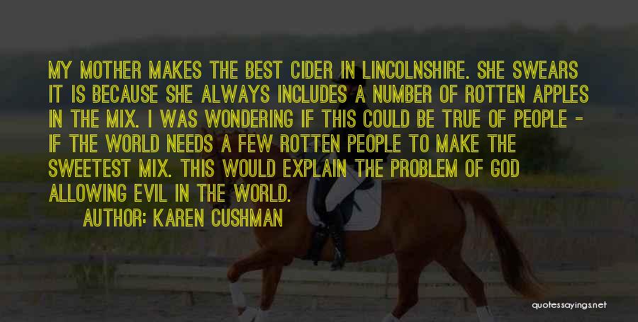 Karen Cushman Quotes: My Mother Makes The Best Cider In Lincolnshire. She Swears It Is Because She Always Includes A Number Of Rotten