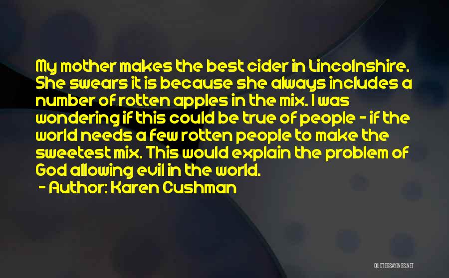 Karen Cushman Quotes: My Mother Makes The Best Cider In Lincolnshire. She Swears It Is Because She Always Includes A Number Of Rotten