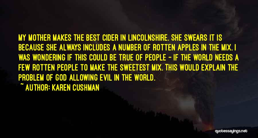 Karen Cushman Quotes: My Mother Makes The Best Cider In Lincolnshire. She Swears It Is Because She Always Includes A Number Of Rotten