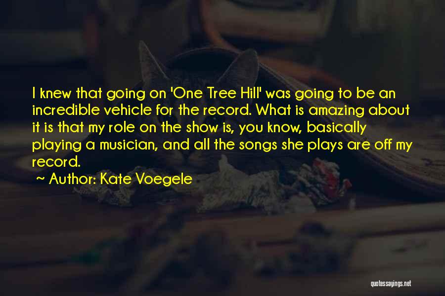 Kate Voegele Quotes: I Knew That Going On 'one Tree Hill' Was Going To Be An Incredible Vehicle For The Record. What Is