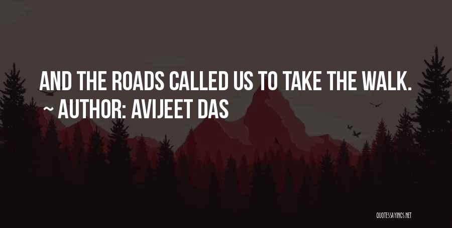 Avijeet Das Quotes: And The Roads Called Us To Take The Walk.