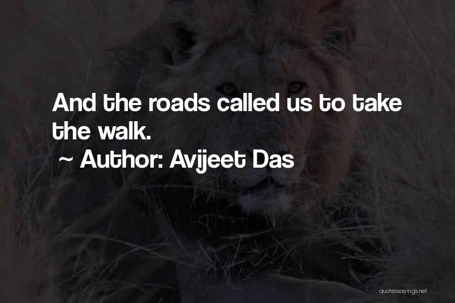 Avijeet Das Quotes: And The Roads Called Us To Take The Walk.