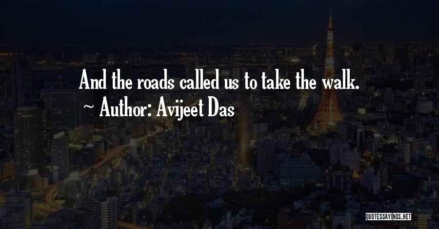 Avijeet Das Quotes: And The Roads Called Us To Take The Walk.