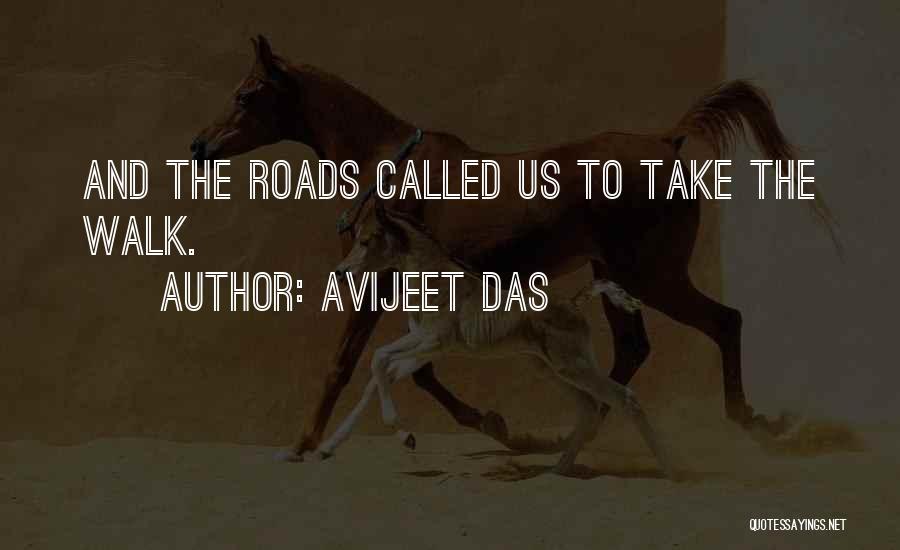 Avijeet Das Quotes: And The Roads Called Us To Take The Walk.