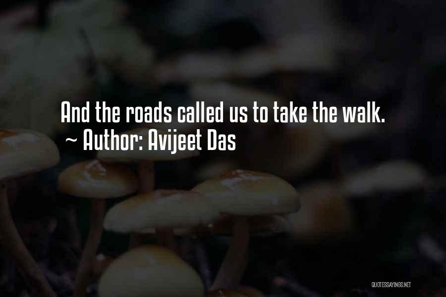 Avijeet Das Quotes: And The Roads Called Us To Take The Walk.