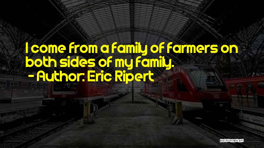 Eric Ripert Quotes: I Come From A Family Of Farmers On Both Sides Of My Family.