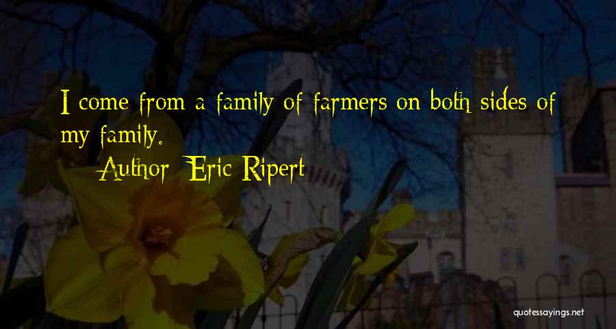 Eric Ripert Quotes: I Come From A Family Of Farmers On Both Sides Of My Family.