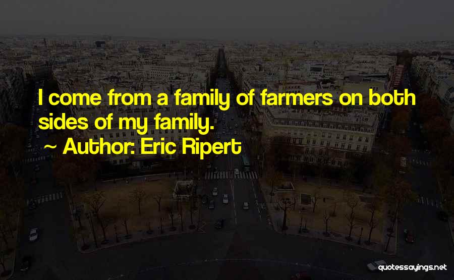 Eric Ripert Quotes: I Come From A Family Of Farmers On Both Sides Of My Family.