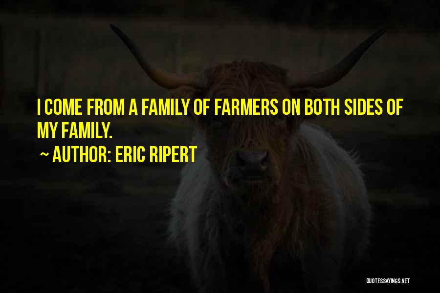 Eric Ripert Quotes: I Come From A Family Of Farmers On Both Sides Of My Family.