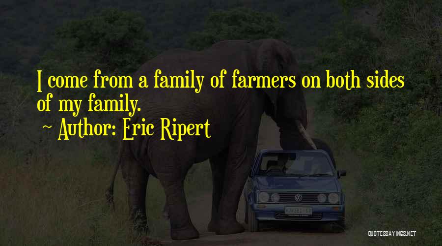 Eric Ripert Quotes: I Come From A Family Of Farmers On Both Sides Of My Family.