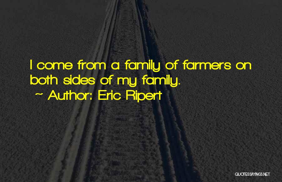 Eric Ripert Quotes: I Come From A Family Of Farmers On Both Sides Of My Family.