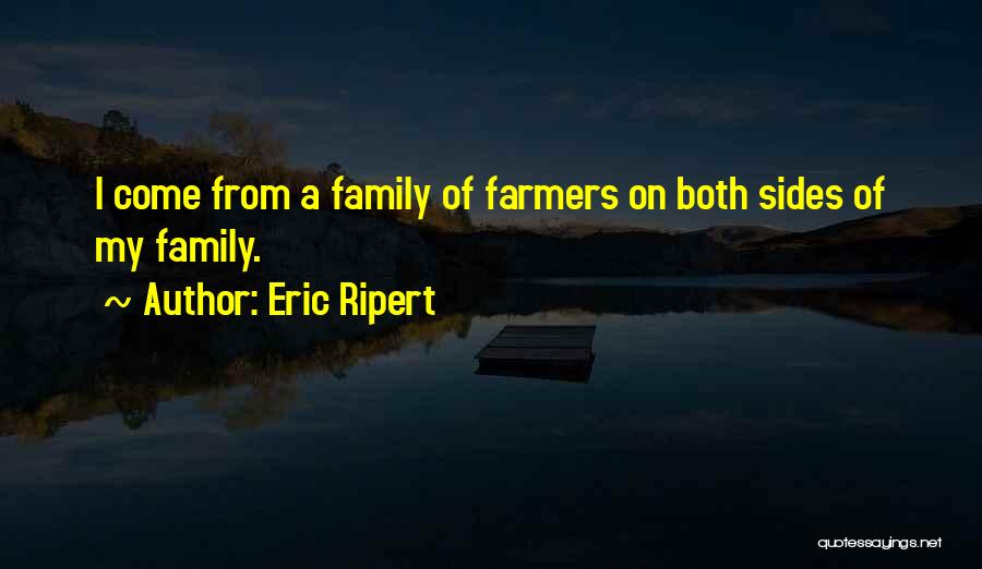 Eric Ripert Quotes: I Come From A Family Of Farmers On Both Sides Of My Family.