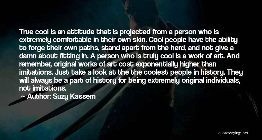 Suzy Kassem Quotes: True Cool Is An Attitude That Is Projected From A Person Who Is Extremely Comfortable In Their Own Skin. Cool