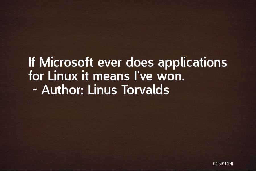 Linus Torvalds Quotes: If Microsoft Ever Does Applications For Linux It Means I've Won.