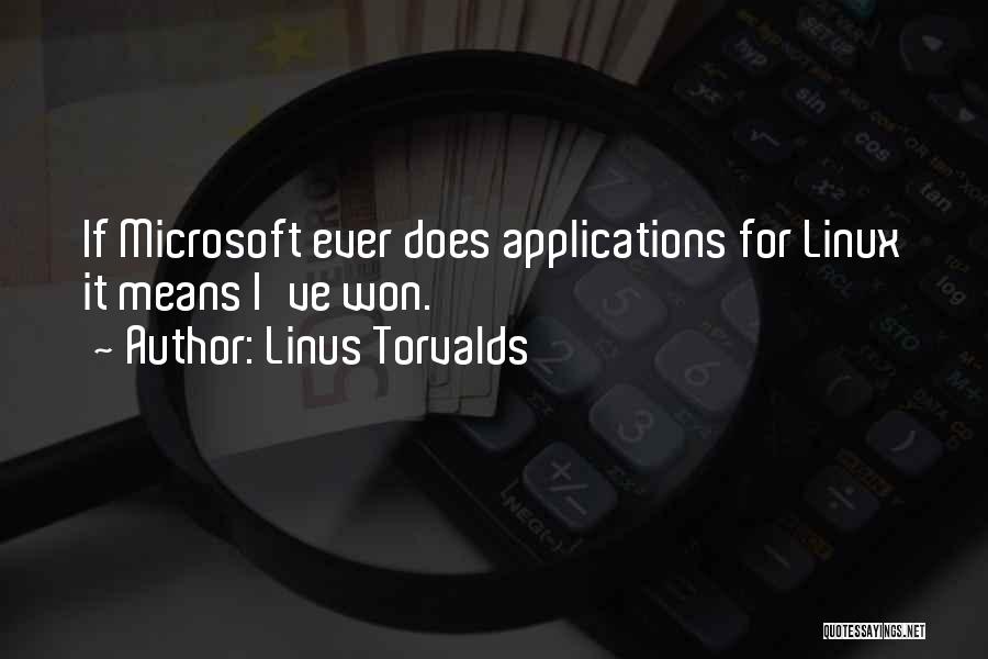 Linus Torvalds Quotes: If Microsoft Ever Does Applications For Linux It Means I've Won.