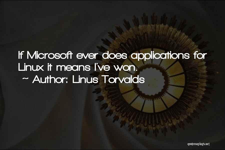 Linus Torvalds Quotes: If Microsoft Ever Does Applications For Linux It Means I've Won.