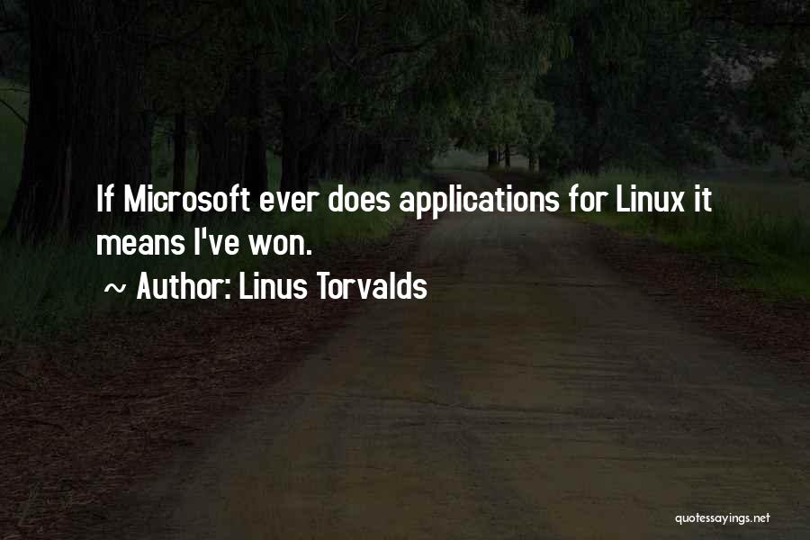 Linus Torvalds Quotes: If Microsoft Ever Does Applications For Linux It Means I've Won.