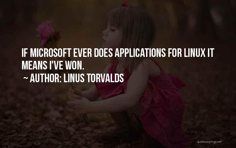 Linus Torvalds Quotes: If Microsoft Ever Does Applications For Linux It Means I've Won.