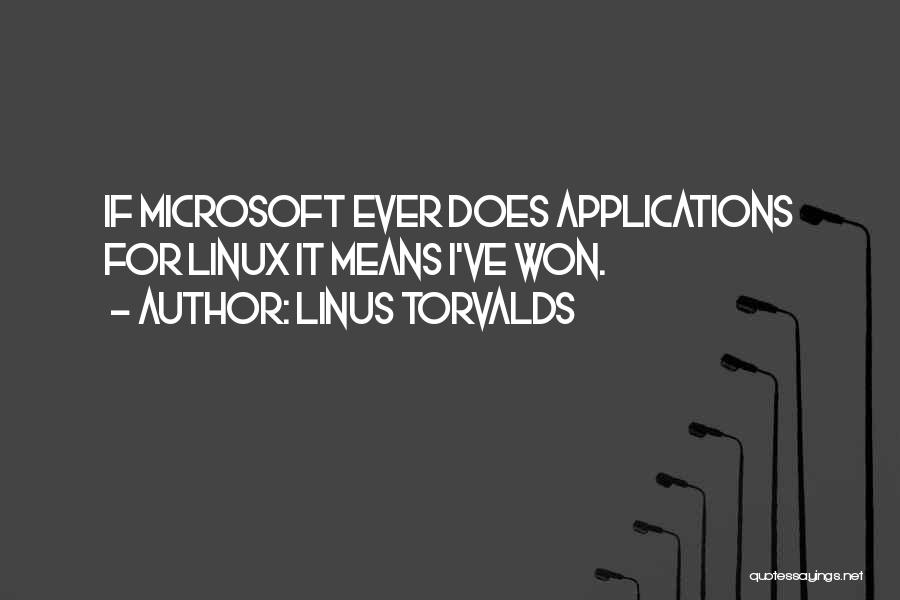 Linus Torvalds Quotes: If Microsoft Ever Does Applications For Linux It Means I've Won.