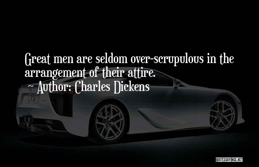 Charles Dickens Quotes: Great Men Are Seldom Over-scrupulous In The Arrangement Of Their Attire.