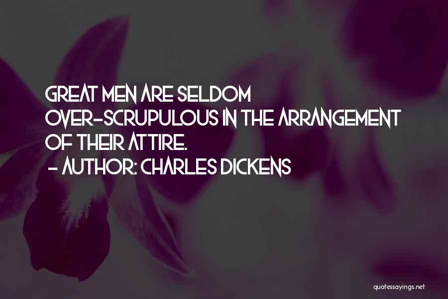 Charles Dickens Quotes: Great Men Are Seldom Over-scrupulous In The Arrangement Of Their Attire.