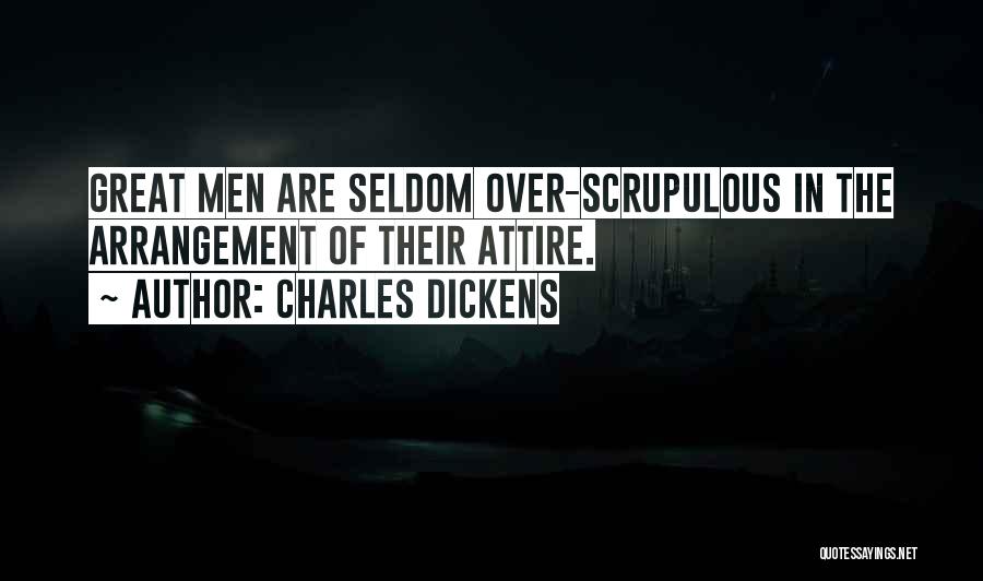 Charles Dickens Quotes: Great Men Are Seldom Over-scrupulous In The Arrangement Of Their Attire.