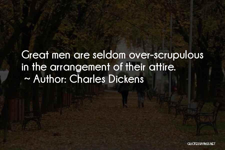 Charles Dickens Quotes: Great Men Are Seldom Over-scrupulous In The Arrangement Of Their Attire.