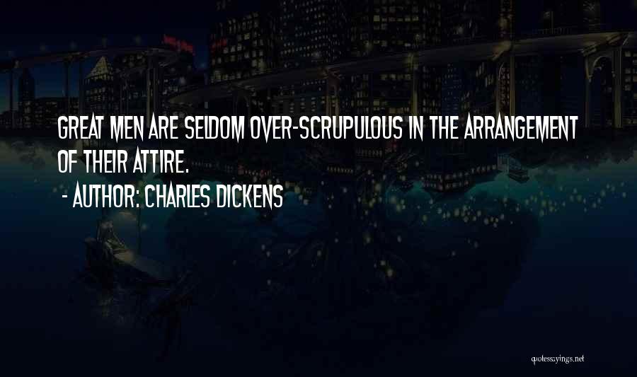 Charles Dickens Quotes: Great Men Are Seldom Over-scrupulous In The Arrangement Of Their Attire.