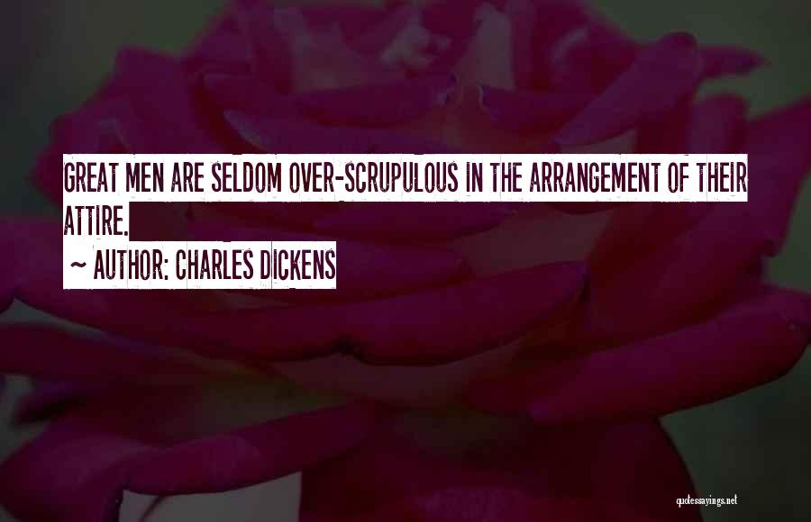 Charles Dickens Quotes: Great Men Are Seldom Over-scrupulous In The Arrangement Of Their Attire.