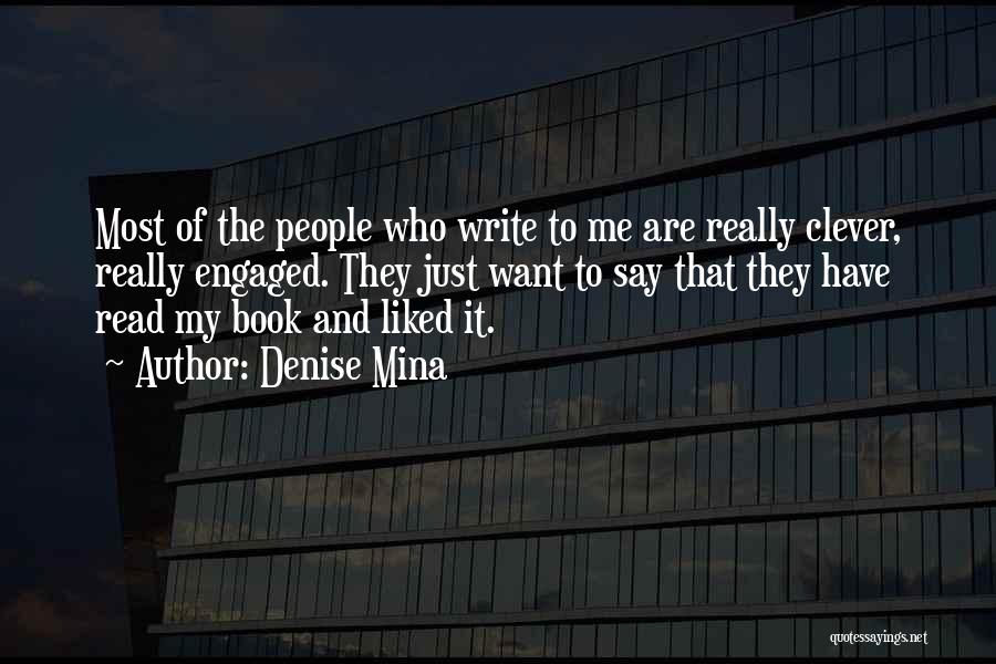 Denise Mina Quotes: Most Of The People Who Write To Me Are Really Clever, Really Engaged. They Just Want To Say That They