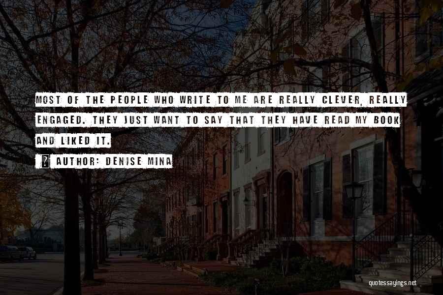 Denise Mina Quotes: Most Of The People Who Write To Me Are Really Clever, Really Engaged. They Just Want To Say That They
