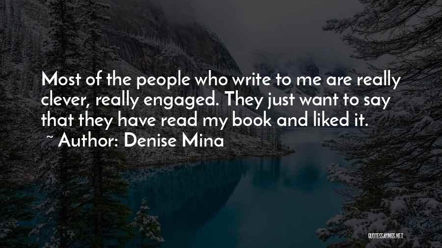 Denise Mina Quotes: Most Of The People Who Write To Me Are Really Clever, Really Engaged. They Just Want To Say That They