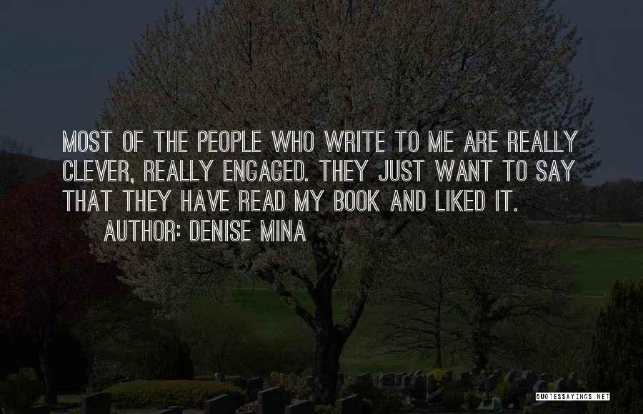 Denise Mina Quotes: Most Of The People Who Write To Me Are Really Clever, Really Engaged. They Just Want To Say That They