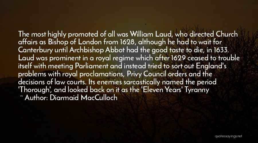 Diarmaid MacCulloch Quotes: The Most Highly Promoted Of All Was William Laud, Who Directed Church Affairs As Bishop Of London From 1628, Although