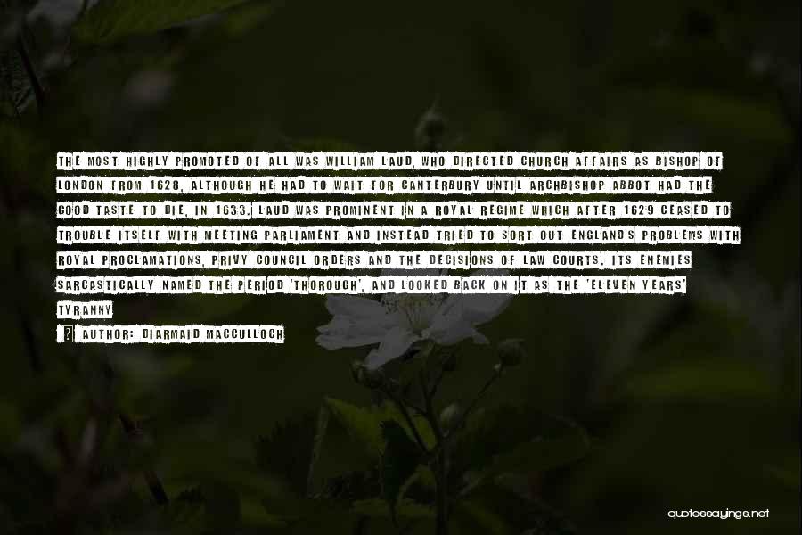 Diarmaid MacCulloch Quotes: The Most Highly Promoted Of All Was William Laud, Who Directed Church Affairs As Bishop Of London From 1628, Although