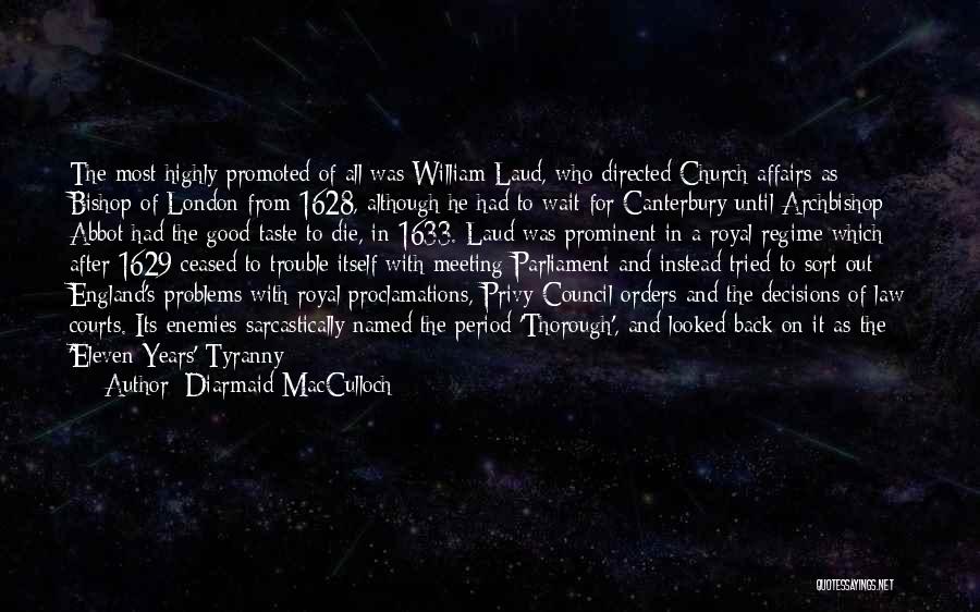 Diarmaid MacCulloch Quotes: The Most Highly Promoted Of All Was William Laud, Who Directed Church Affairs As Bishop Of London From 1628, Although