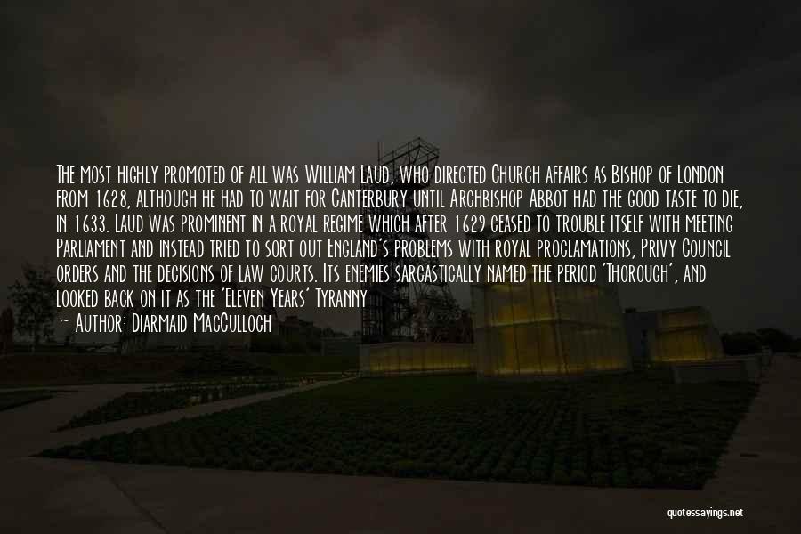 Diarmaid MacCulloch Quotes: The Most Highly Promoted Of All Was William Laud, Who Directed Church Affairs As Bishop Of London From 1628, Although