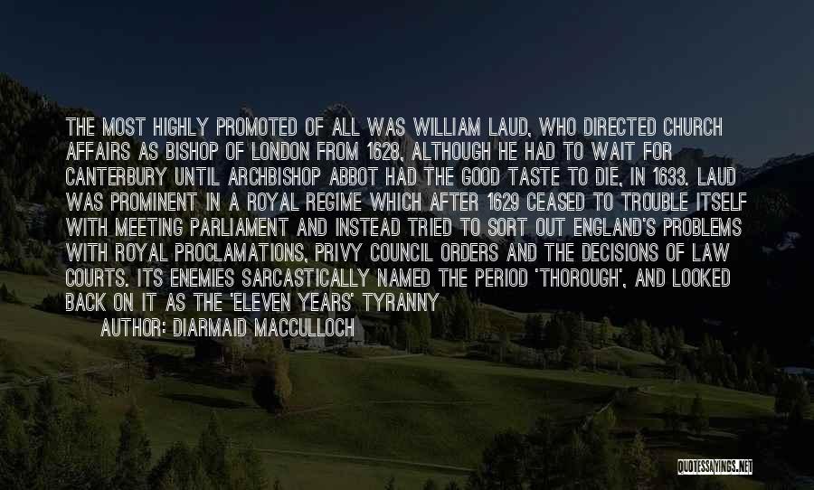 Diarmaid MacCulloch Quotes: The Most Highly Promoted Of All Was William Laud, Who Directed Church Affairs As Bishop Of London From 1628, Although