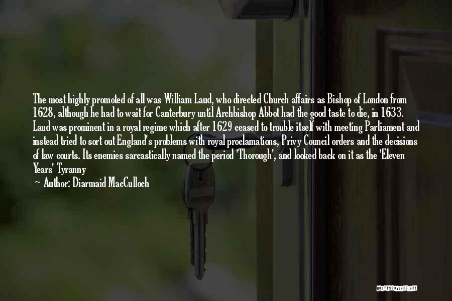 Diarmaid MacCulloch Quotes: The Most Highly Promoted Of All Was William Laud, Who Directed Church Affairs As Bishop Of London From 1628, Although