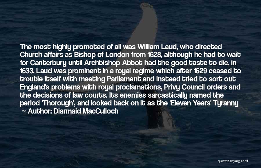 Diarmaid MacCulloch Quotes: The Most Highly Promoted Of All Was William Laud, Who Directed Church Affairs As Bishop Of London From 1628, Although