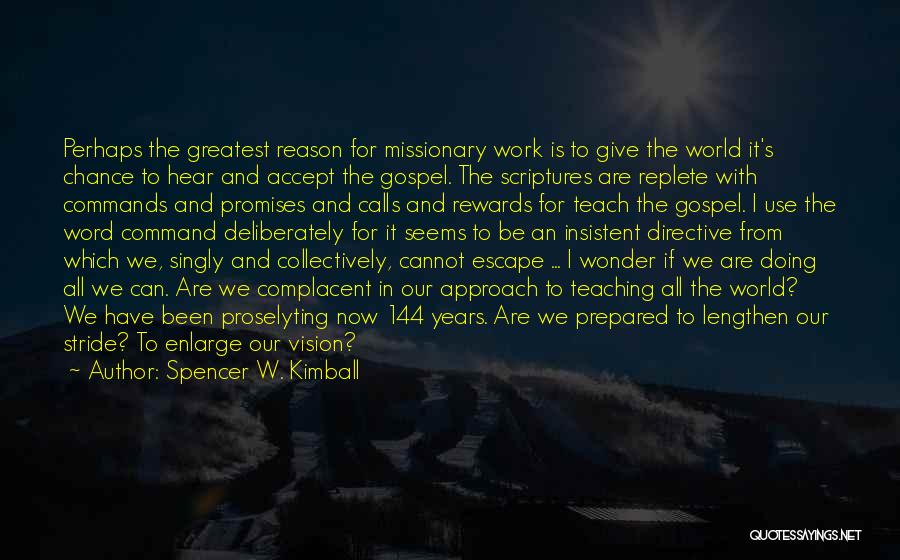 Spencer W. Kimball Quotes: Perhaps The Greatest Reason For Missionary Work Is To Give The World It's Chance To Hear And Accept The Gospel.