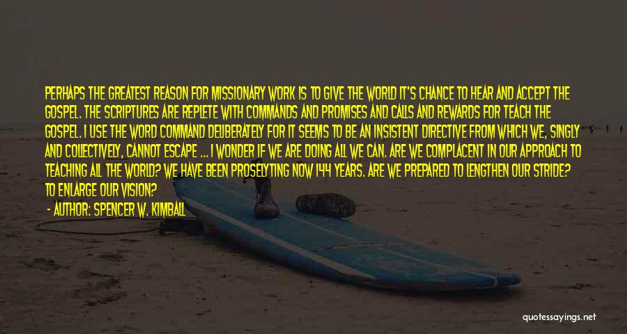 Spencer W. Kimball Quotes: Perhaps The Greatest Reason For Missionary Work Is To Give The World It's Chance To Hear And Accept The Gospel.