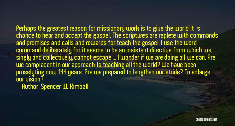 Spencer W. Kimball Quotes: Perhaps The Greatest Reason For Missionary Work Is To Give The World It's Chance To Hear And Accept The Gospel.