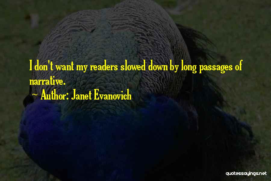 Janet Evanovich Quotes: I Don't Want My Readers Slowed Down By Long Passages Of Narrative.