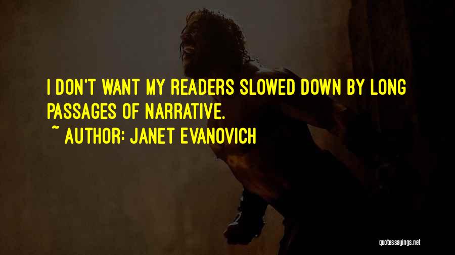 Janet Evanovich Quotes: I Don't Want My Readers Slowed Down By Long Passages Of Narrative.