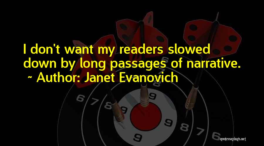 Janet Evanovich Quotes: I Don't Want My Readers Slowed Down By Long Passages Of Narrative.