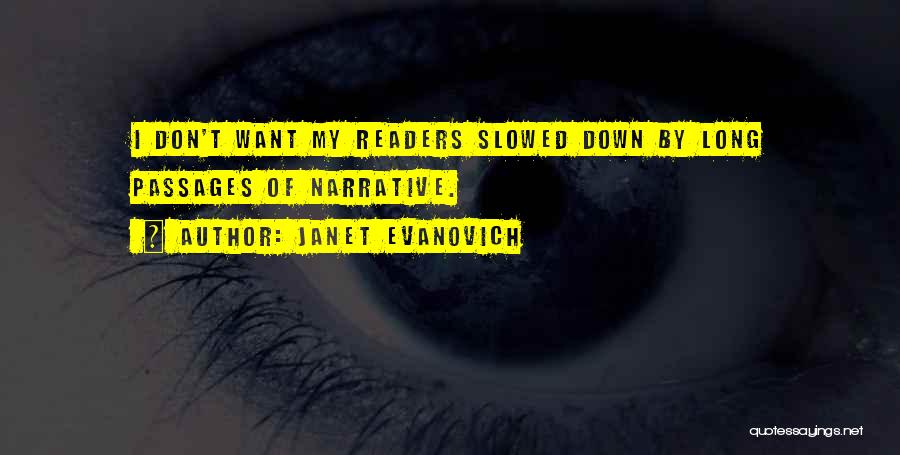Janet Evanovich Quotes: I Don't Want My Readers Slowed Down By Long Passages Of Narrative.