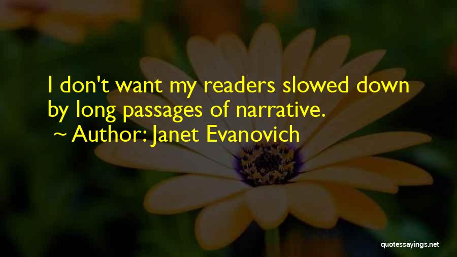 Janet Evanovich Quotes: I Don't Want My Readers Slowed Down By Long Passages Of Narrative.